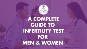 Unlock Your Path to Parenthood A Complete Guide to Infertility Testing for Men and Women By Orchid IVF Center Kolhapur