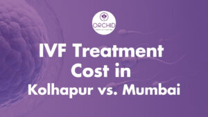 IVF Treatment Cost in Kolhapur vs Mumbai A Comparative Analysis