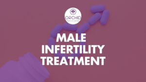 Male Infertility Treatment Options at Orchid IVF Center Kolhapur