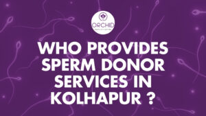 Who Provides Sperm Donor Services in Kolhapur